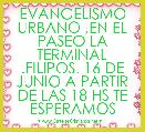 EVANGELISMO URBANO ,EN EL PASEO LA TERMINAL .FILIPOS. 16 DE JUNIO A PARTIR DE LAS 18 HS TE ESPERAMOS