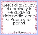 JesÃºs dijo:Yo soy el camino,y la verdad,y la vida;nadie viene al Padre,sino  por mi 