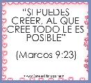 âSI PUEDES CREER, AL QUE CREE TODO LE ES POSIBLEâ

(Marcos 9:23)