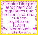Gracias Dios por estos hermoso seguidores que no son mios sino que son seguidores tuyos!!
By: Ivanovich!!! ♥