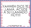 YAHWEH DIOS TE LLAMA, ACUDE A SU LLAMADO HOY!!!