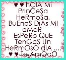 ♥ ♥ hOlA Mi PrInCeSa HeRmoSa, BuEnoS DiAs MI aMoR 
EsPeRo QuE TenGaS Un HeRmOsO diA .... ♥ ♥ Te AmOoO TaL