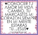 ♥CONOCER TU AMOR MI VIDA CAMBIO, TU MARCASTES MI CORAZON,SIEMPRE EN MI MENTE ESTARAS TU..JESUS♥ 