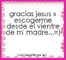 gracias jesus x escogerme desde el vientre de mi madre...=)