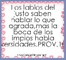 Los labios del justo saben hablar lo que agrada,mas la boca de los impios habla perversidades.PROV,10.32.