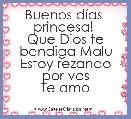 Buenos dÃ­as  princesa! 
Que Dios te bendiga Malu
Estoy rezando por vos
Te amo 