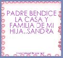 PADRE BENDICE LA CASA Y FAMILIA DE MI HIJA..SANDRA