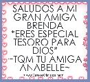 SALUDOS A MI GRAN AMIGA BRENDA
*ERES ESPECIAL TESORO PARA DIOS*
~TQM TU AMIGA ANABELLE~