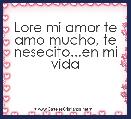 Lore mi amor te amo mucho, te nesecito...en mi vida  