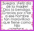 Suegra, Â¡Feliz dÃ­a de la madre! Dios la bendiga. Gracias por criar a ese hombre tan maravilloso que tiene como hijo