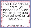 Yolis Delgado es una mujer bendecida y en victoria, porque Dios JehovÃ¡ esta en ella...