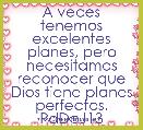 A veces tenemos excelentes planes, pero necesitamos reconocer que Dios tiene planes perfectos. PdDpJ13