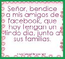 SeÃ±or, bendice a mis amigos de facebook, que hoy tengan un lindo dia, junto a sus familias.