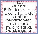 LUISA, 
Muchas Felicidades que Dios la llene de muchas bendiciones y sobre todo mucha salud. Que tenga un hermoso dÃ­a. 