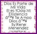 Dios Es Parte de Mii Vida 
El es tOda Mi EXistencia 
Ã¢â¢Â¥ Te Amoo Diios Ã¢â¢Â¥ 
By:Rene Menendez