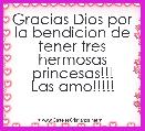 Gracias Dios por la bendicion de tener tres hermosas princesas!!!
Las amo!!!!!