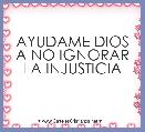 AYUDAME DIOS A NO IGNORAR LA INJUSTICIA