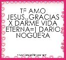 TE AMO JESUS..GRACIAS X DARME VIDA ETERNA=) DARIO NOGUERA