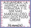 ALEJANDRA, LA MUÃECA MAS HERMOSA Y EL SER MÃS MARAVILLOSO QUE DIOS PUDO CREAR 

TE AMOO