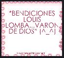     *BENDICIONES LOUIS LOMBA...VARON DE DIOS* (^_^)