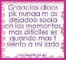 Graacias dioos pk nunqa m as dejadoo soola en los momentos mas difÃ­ciles es quando mas t siento a mi lado 