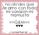 no olvides que te amo con todo mi corazon mi mamusito

>>G&M<<
♥♥♥