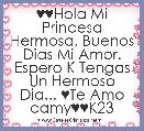 ♥♥Hola Mi Princesa Hermosa, Buenos Dias Mi Amor. Espero K Tengas Un Hermoso Dia... ♥Te Amo camy♥♥K23