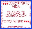 ♥♥♥ AMOR DE MI VIDA

TE AMO, TE QUIERO CON

TODO MI SER ♥♥♥