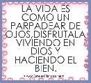 LA VIDA ES COMO UN PARPADEAR DE OJOS,DISFRUTALA VIVIENDO EN DIOS Y HACIENDO EL BIEN.