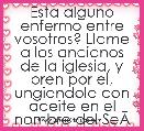 Esta alguno enfermo entre vosotros? Llame a los ancianos de la iglesia, y oren por el, ungiendole con aceite en el nombre del SeÃÂ±