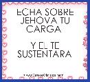 ECHA SOBRE JEHOVA TU CARGA 

Y EL TE SUSTENTARA 