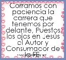 Corramos con paciencia la carrera que tenemos por delante, Puestos los ojos en JesÃºs el Autor y Consumador de la FE.   