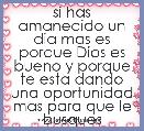 si has amanecido un dia mas es porque Dios es bueno y porque te esta dando una oportunidad mas para que le busques