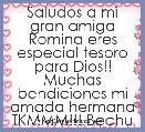 Saludos a mi gran amiga Romina eres especial tesoro para Dios!! Muchas
bendiciones mi amada hermana TKMMM!!! Bechu 