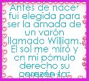 Antes de nacer fui elegida para ser la amada de un varÃ³n llamado William. El sol me mirÃ³ y en mi pÃ³mulo derecho su corazÃ³n tatuÃ³. 