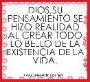 DIOS,SU PENSAMIENTO SE HIZO REALIDAD AL CREAR TODO LO BELLO DE LA EXISTENCIA DE LA VIDA.