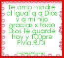 Te amo madre al igual q a Dios y a mi hijo gracias x todo Dios te guarde hoy y 100pre Elvia.R.DL