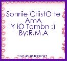 Sonriie CriistO te AmA
 Y iO Tambn :) 
By:R.M.A