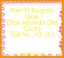 Erez El Regalo Que
Dios Mando Del
Cielo TQKM...<3..(K)