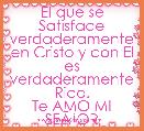 El que se Satisface verdaderamente en Cristo y con El es verdaderamente Rico.
Te AMO MI SEÃâOR 