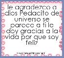 le agradezco a dios Pedacito de universo se parece a ti le doy gracias a la vida por que soy feliz