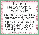 Nunca respondas al necio de acuerdo con su necedad, para que no seas tu tambien como ÃÂ©l.prov.26.4.