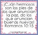 Â¡CuÃ¡n hermosos son los pies de los que anuncian la paz, de los que anuncian buenas nuevas!
Romanos 10:15