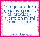 1: e quiero decir gracias, gracias xk gracias x fijarte en mi mi amor Ariana
