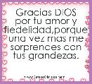 Gracias DIOS por tu amor y fiedelidad,porque una vez mas me sorprendes con tus grandezas.