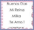Buenos Dias

Mi Reina

Milka 

Te Amo !