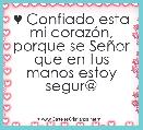 ♥ Confiado esta mi corazÃ³n, porque se SeÃ±or que en tus manos estoy segur@ 