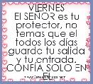 VIERNES
El SEÃOR es tu protector, no temas que el todos los dÃ­as guarda tu salida y tu entrada.
CONFÃA SOLO EN
 EL