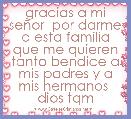 gracias a mi seÃ±or  por darme a esta familia que me quieren tanto bendice a mis padres y a mis hermanos  dios tqm