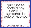 que dios te porteja hoy siemper hermanos te quiero muchos 